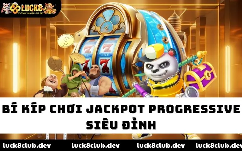 Bí kíp chơi Jackpot Progressive siêu đỉnh Bí kíp chơi Jackpot Progressive siêu đỉnh