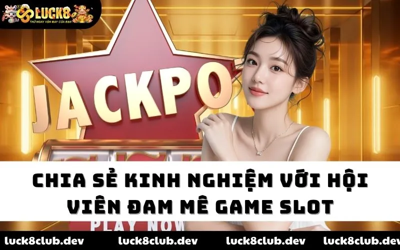 Chia sẻ kinh nghiệm với hội viên đam mê game slot Chia sẻ kinh nghiệm với hội viên đam mê game slot
