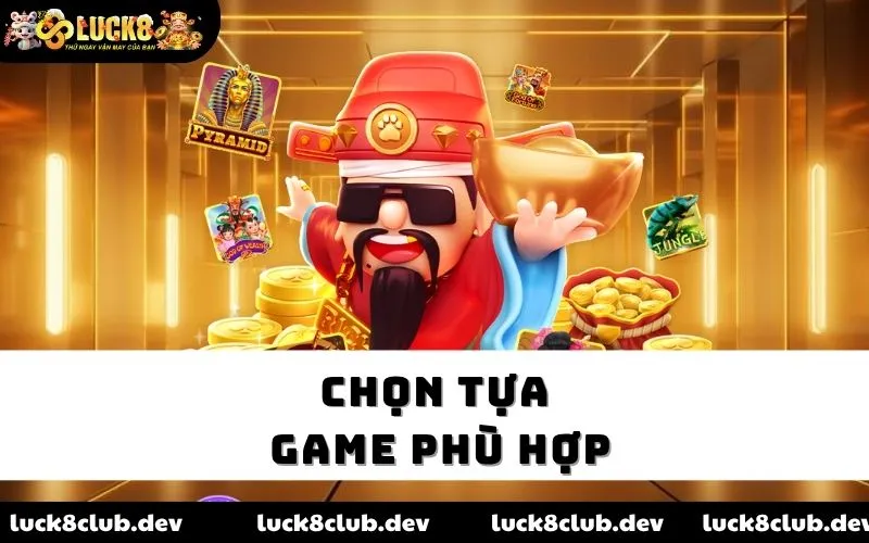 Chọn tựa game phù hợp Chọn tựa game phù hợp