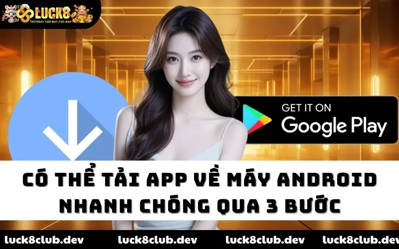 Có thể tải app về máy Android nhanh chóng qua 3 bước Có thể tải app về máy Android nhanh chóng qua 3 bước
