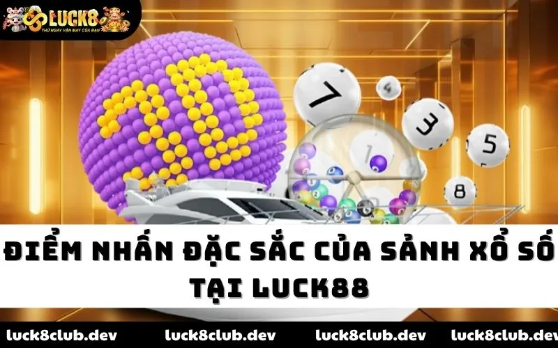 Điểm nhấn đặc sắc của sảnh xổ số tại LUCK88 Điểm nhấn đặc sắc của sảnh xổ số tại LUCK88