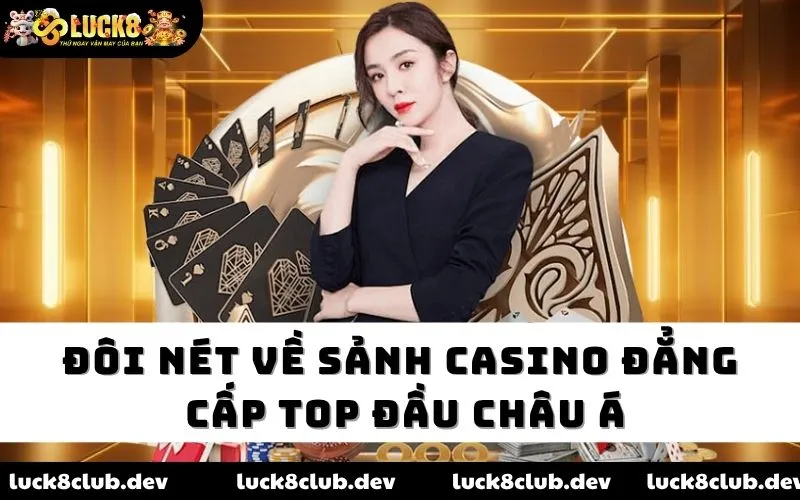 Đôi nét về sảnh casino đẳng cấp top đầu châu Á Đôi nét về sảnh casino đẳng cấp top đầu châu Á