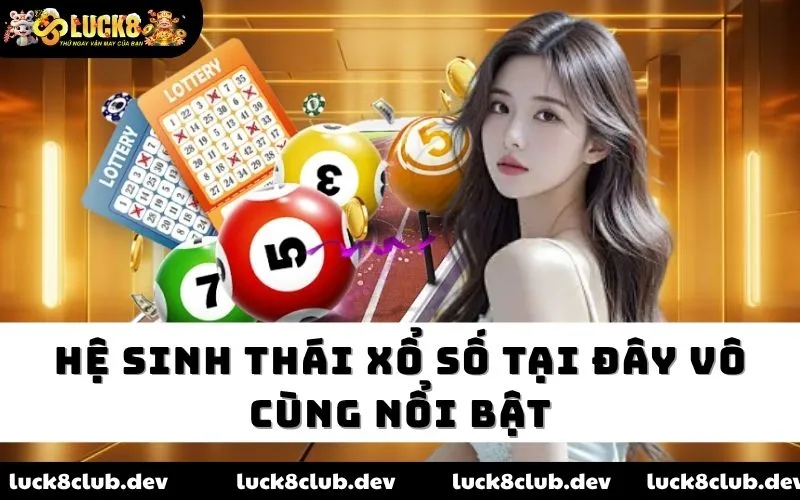 Hệ sinh thái xổ số tại đây vô cùng nổi bật Hệ sinh thái xổ số tại đây vô cùng nổi bật