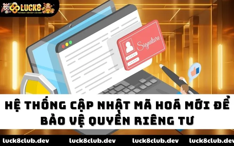 Hệ thống cập nhật mã hoá mới để bảo vệ quyền riêng tư Hệ thống cập nhật mã hoá mới để bảo vệ quyền riêng tư