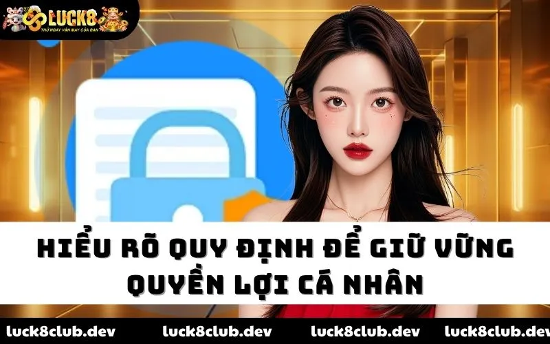 Hiểu rõ quy định để giữ vững quyền lợi cá nhân Hiểu rõ quy định để giữ vững quyền lợi cá nhân