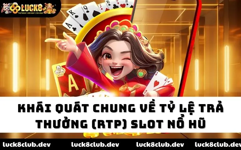 Khái quát chung về tỷ lệ trả thưởng (RTP) slot nổ hũ Khái quát chung về tỷ lệ trả thưởng (RTP) slot nổ hũ