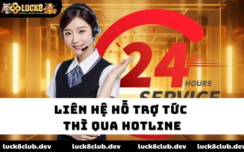 Liên hệ hỗ trợ tức thì qua hotline Liên hệ hỗ trợ tức thì qua hotline