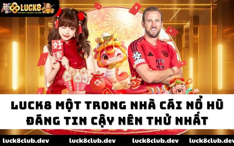 Luck8 một trong nhà cái nổ hũ đáng tin cậy nên thử nhất Luck8 một trong nhà cái nổ hũ đáng tin cậy nên thử nhất