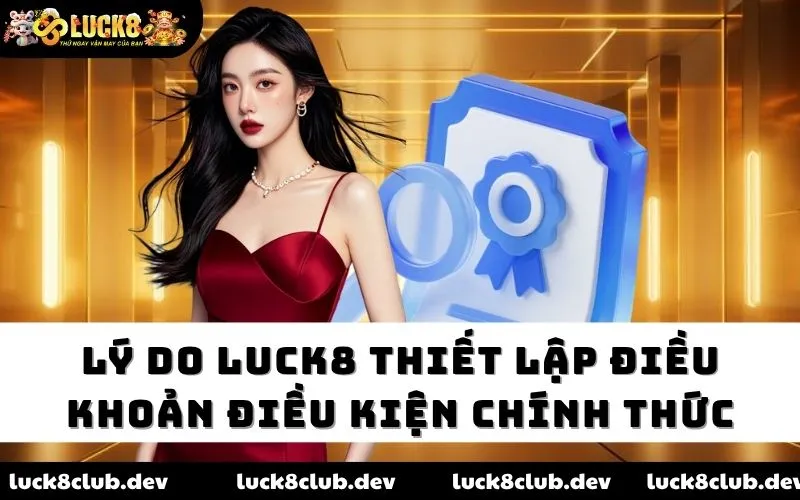 Lý do LUCK8 thiết lập điều khoản điều kiện chính thức Lý do LUCK8 thiết lập điều khoản điều kiện chính thức