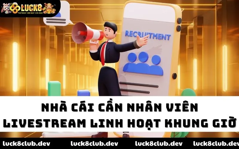 Nhà cái cần nhân viên livestream linh hoạt khung giờ Nhà cái cần nhân viên livestream linh hoạt khung giờ