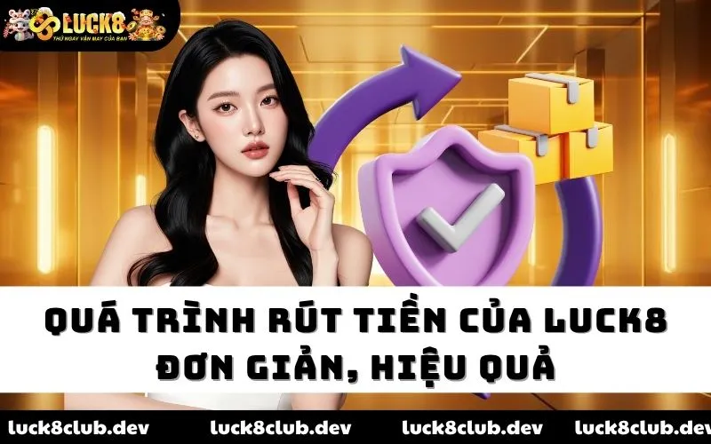 Quá trình rút tiền của Luck8 đơn giản, hiệu quả Quá trình rút tiền của Luck8 đơn giản, hiệu quả