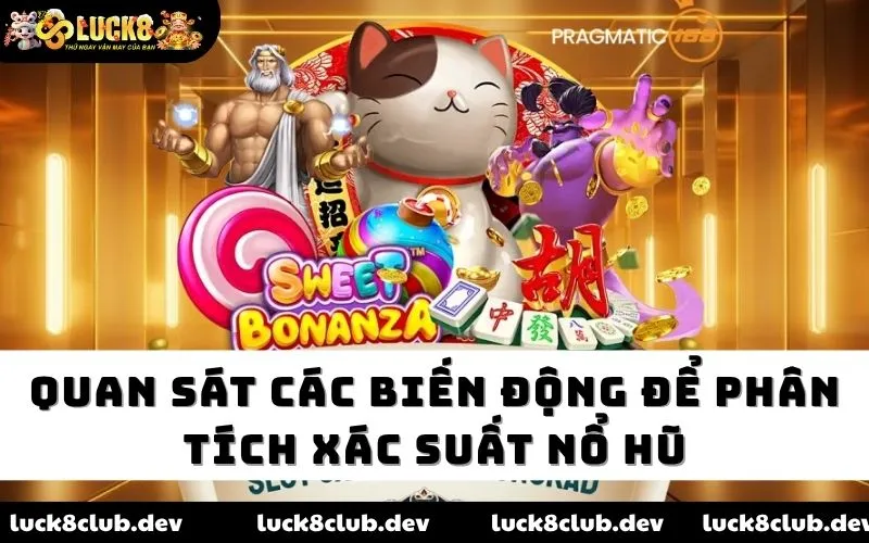 Quan sát các biến động để phân tích xác suất nổ hũ Quan sát các biến động để phân tích xác suất nổ hũ