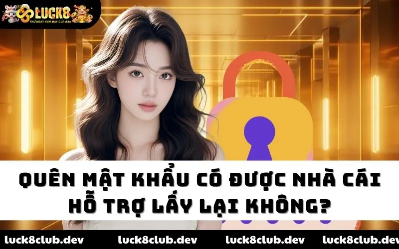 Quên mật khẩu có được nhà cái hỗ trợ lấy lại không? Quên mật khẩu có được nhà cái hỗ trợ lấy lại không?