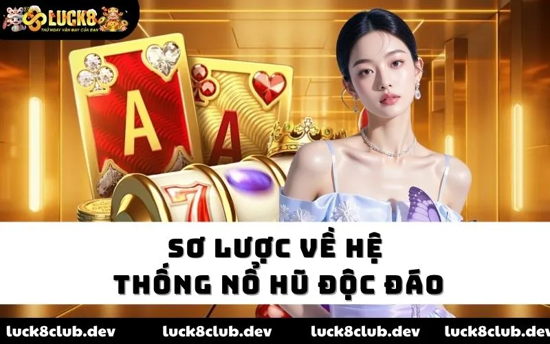 Sơ lược về hệ thống nổ hũ độc đáo Sơ lược về hệ thống nổ hũ độc đáo