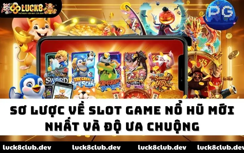 Sơ lược về slot game nổ hũ mới nhất và độ ưa chuộng Sơ lược về slot game nổ hũ mới nhất và độ ưa chuộng
