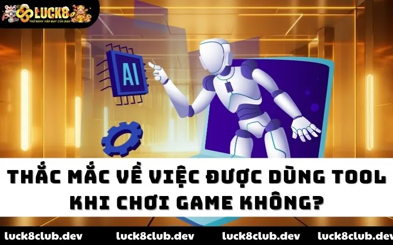 Thắc mắc về việc được dùng tool khi chơi game không? Thắc mắc về việc được dùng tool khi chơi game không?