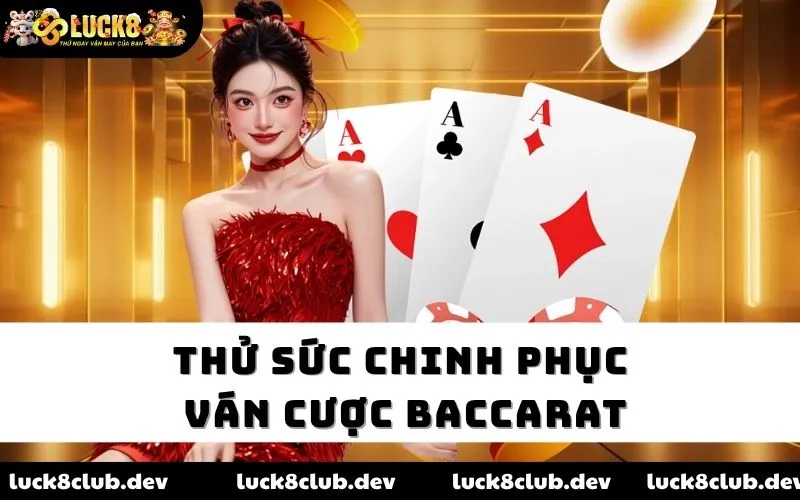 Thử sức chinh phục ván cược Baccarat Thử sức chinh phục ván cược Baccarat