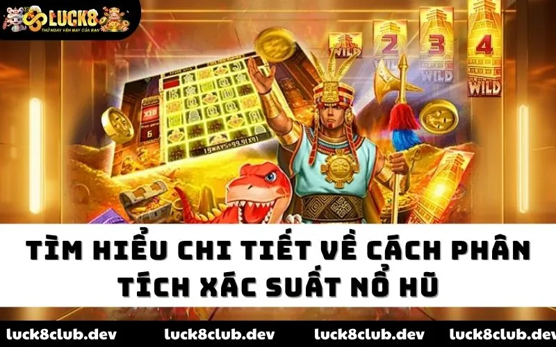 Tìm hiểu chi tiết về cách phân tích xác suất nổ hũ Tìm hiểu chi tiết về cách phân tích xác suất nổ hũ