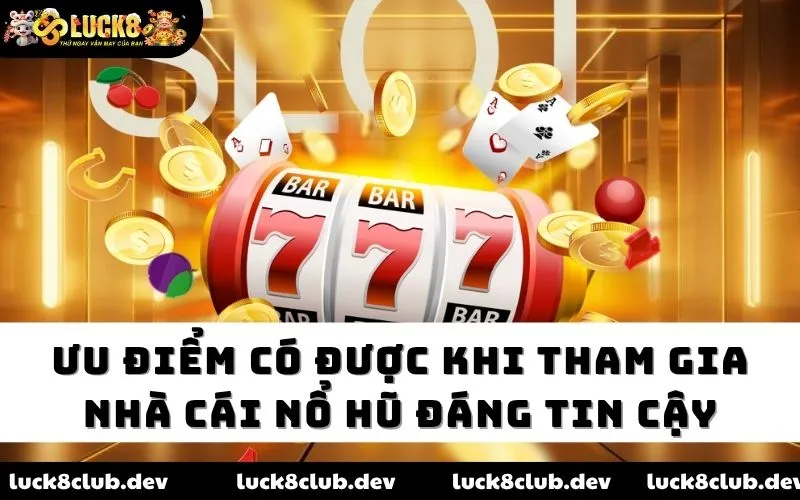 Ưu điểm có được khi tham gia nhà cái nổ hũ đáng tin cậy Ưu điểm có được khi tham gia nhà cái nổ hũ đáng tin cậy